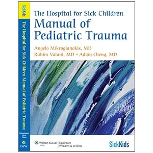 【クリックで詳細表示】The Hospital for Sick Children Manual of Pediatric Trauma (SickKids)： Angelo Mikrogianakis MD FRCPC， Rahim Valani MD CCFP-EM PGDip Med Ed， Adam Cheng MD FRCPC (Ped EM) FAAP： 洋書