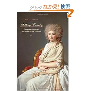 【クリックでお店のこの商品のページへ】Selling Beauty: Cosmetics, Commerce, and French Society, 1750-1830 (Johns Hopkins University Studies in Historical and Political Science): Morag Martin: 洋書