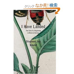 【クリックでお店のこの商品のページへ】I Have Landed: The End of a Beginning in Natural History: Stephen Jay Gould: 洋書