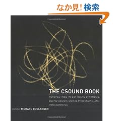 The Csound Book: Perspectives in Software Synthesis, Sound Design, Signal Processing, and                 Programming