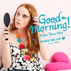 GOOD MORNING!Bossanova Mix ~Make Me Up~