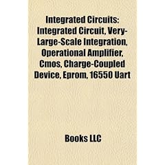 Integrated Circuits: Integrated Circuit, Very-Large-Scale Integration, Operational Amplifier, CMOS, Charge-Coupled Device, Eprom, 16550 Uar