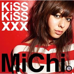 【クリックで詳細表示】MiChi ： KiSS KiSS xxx - 音楽