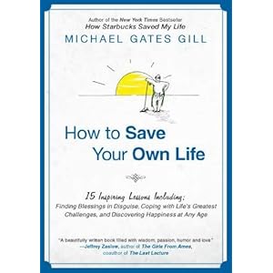 【クリックで詳細表示】How to Save Your Own Life： 15 Inspiring Lessons Including： Finding Blessings in Disguise， Coping with Life’s Greatest Challanges， and Discovering Happiness at Any Age： Michael Gates Gill： 洋書