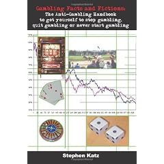 Gambling Facts And Fictions: The Anti-gambling Handbook To Get Yourself To Stop Gambling, Quit Gambling Or Never Start Gambling