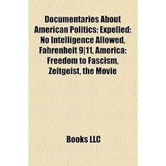 Documentaries about American Politics Documentaries about American Politics: Expelled: No Intelligence Allowed, Fahrenheit 9-11, America: Expelled: No