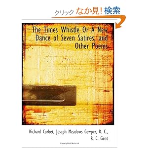 【クリックでお店のこの商品のページへ】The Times Whistle Or A New Dance of Seven Satires, and Other Poems: Richard Corbet: 洋書