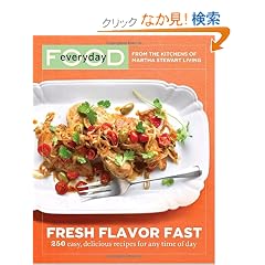 Everyday Food: Fresh Flavor Fast: 250 Easy, Delicious Recipes for Any Time of Day (Everyday Food (Clarkson Potter))