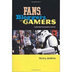 Fans, Bloggers, and Gamers: Exploring Participatory Culture