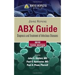 Johns Hopkins ABX Guide: Diagnosis and Treatment of Infectious Diseases, 2012 edition