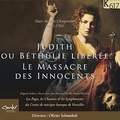 �V�����p���e�B�G : �I���g���I (Marc-Antoine Charpantier : Judith Ou Bethlie Liberee Le Massacre Des Innocents / Olivier Schneebeli, Les Pages, Les Chantres & les Symphonistes du Centre de musique baroque de Versailles) [�A����]