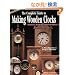 The Complete Guide to Making Wooden Clocks: Traditional, Shaker & Contemporary Designs