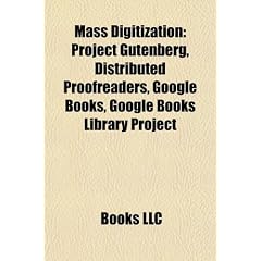 Mass Digitization: Project Gutenberg, Distributed Proofreaders, Google Books, Google Books Library Project