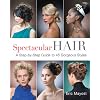 Spectacular Hair: A Step-by-Step Guide to 46 Gorgeous Styles