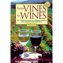 From Vines to Wines: The Complete Guide to Growing Grapes and Making Your Own Wine