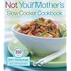 Not Your Mother's Slow Cooker Cookbook