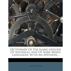 Dictionary of the Slang-English of Australia, and of Some Mixed Languages: With an Appendix...