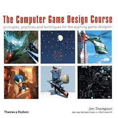 The Computer Game Design Course: Principles, Practices and Techniques for the Aspiring Game Designer