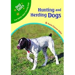 Hunting And Herding Dogs (Dog Tales: True Stories About Amazing Dogs)