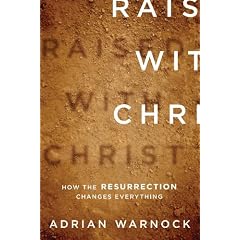Raised With Christ: How the Resurrection Changes Everything