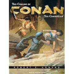 The Coming of Conan the Cimmerian: The Original Adventures of the Greatest Sword and Sorcery Hero of All Time! (Conan of Cimmeria)