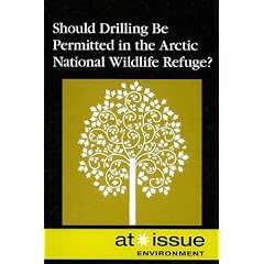 Should Drilling Be Permitted in the Arctic National Wildlife Refuge? (At Issue Series)