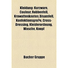 Kleidung: Kurzware, Couleur, Robbenfell, Krawattenknoten, Bisamfell, Konfektionsgre, Cross-Dressing, Kleiderordnung, Wsche, Knop