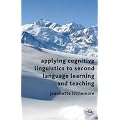 Applying Cognitive Linguistics to Second Language Learning and Teaching