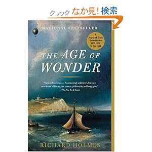 【クリックでお店のこの商品のページへ】The Age of Wonder: The Romantic Generation and the Discovery of the Beauty and Terror of Science: Richard Holmes: 洋書