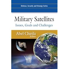 Military Satellites: Issues, Goals and Challenges (Defense, Security and Strategy Series)