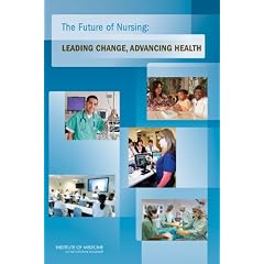 The Future of Nursing: Leading Change, Advancing Health (Institute of Medicine)