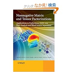 【クリックでお店のこの商品のページへ】Nonnegative Matrix and Tensor Factorizations: Applications to Exploratory Multi-way Data Analysis and Blind Source Separation: Andrzej Cichocki, Rafal Zdunek, Anh Huy Phan, Shun-ichi Amari: 洋書