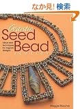 Artistic Seed Bead Jewelry: Ideas and Techniques for Original Designs