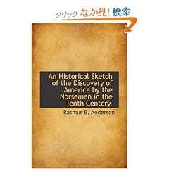 An Historical Sketch of the Discovery of America by the Norsemen in the Tenth Centcry.