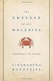 The Emperor of All Maladies: A Biography of Cancer The Emperor of All Maladies: A Biography of Cancer