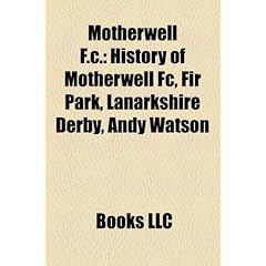 Motherwell F.C.: History of Motherwell FC, Fir Park, Lanarkshire Derby, Andy Watson