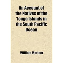 An  Account of the Natives of the Tonga Islands in the South Pacific Ocean (Volume 2); With an Original Grammar and Vocabulary of Their Language. Comp