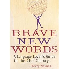 Brave New Words: A Language Lover's Guide to the 21st Century