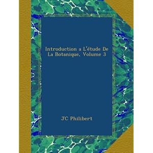 【クリックで詳細表示】Introduction a L’-tude De La Botanique， Volume 3 [ペーパーバック]