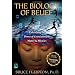 The Biology of Belief: Unleashing the Power of Consciousness, Matter, & Miracles