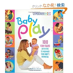 Baby Play: 100 Fun-filled Activities to Maximize Your Baby's Potential (Gymboree)