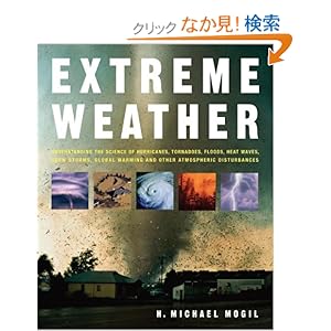 【クリックでお店のこの商品のページへ】Extreme Weather: Understanding the Science of Hurricanes, Tornadoes, Floods, Heat Waves, Snow Storms, Global Warming and Other Atmospheric Disturbances: H. Michael Mogil: 洋書