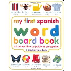 My First Spanish Word Board Book/Mi Primer Libro De Palabras En Espanol: A Bilingual Word Book (My 1st Board Books)