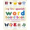 My First Spanish Word Board Book/Mi Primer Libro De Palabras En Espanol: A Bilingual Word Book (My 1st Board Books)
