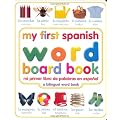 My First Spanish Word Board Book/Mi Primer Libro De Palabras En Espanol: A Bilingual Word Book (My 1st Board Books)