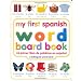 My First Spanish Word Board Book/Mi Primer Libro De Palabras En Espanol: A Bilingual Word Book (My 1st Board Books)