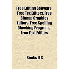 Free Editing Software: Free Tex Editors, Free Bitmap Graphics Editors, Free Spelling Checking Programs, Free Text Editors