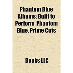Phantom Blue Albums: Built to Perform, Phantom Blue, Prime Cuts & Glazed Donuts, Full Blown, Caught Live