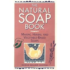 The Natural Soap Book: Making Herbal and Vegetable-Based Soaps