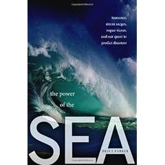 The Power of the Sea: Tsunamis, Storm Surges, Rogue Waves, and Our Quest to Predict Disasters (Macsci)